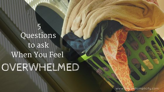 Five Questions to Ask When Feeling Overwhelmed