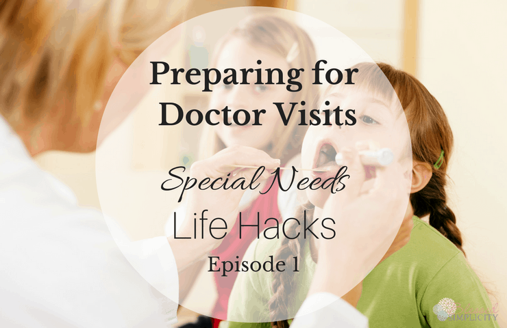 Preparing for Doctor Visits {Special Needs Life Hacks – Episode 1}