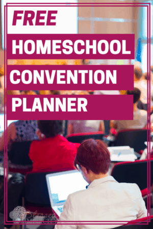 How to Get the Most out of a Homeschool Convention (Free Printable Planner)