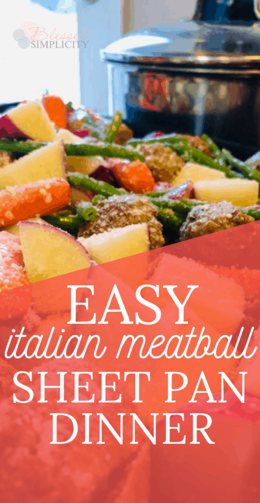 Get dinner on the table fast with minimal prep and minimal clean up with this delicious sheet pan dinner recipe.  This easy Italian meatball sheet pan dinner will be a hit with the whole family!  #blessedsimplicity #sheetpanmeal #sheetpandinner Sheet pan meal | sheetpan dinner | chicken meatball | aidells | meatballs | carrots | green beans | red potatoes | italian dressing | Parmesan cheese | dinner recipe