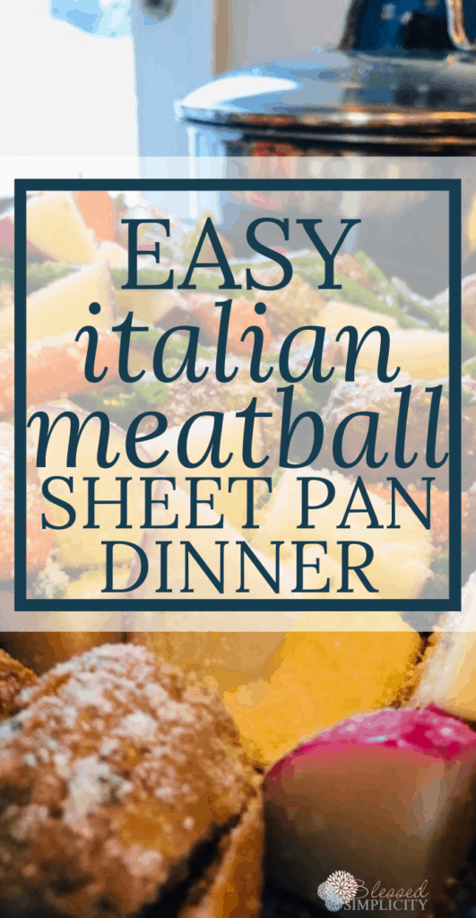 Get dinner on the table fast with minimal prep and minimal clean up with this delicious sheet pan dinner recipe.  This easy Italian meatball sheet pan dinner will be a hit with the whole family!  #blessedsimplicity #sheetpanmeal #sheetpandinner Sheet pan meal | sheetpan dinner | chicken meatball | aidells | meatballs | carrots | green beans | red potatoes | italian dressing | Parmesan cheese | dinner recipe