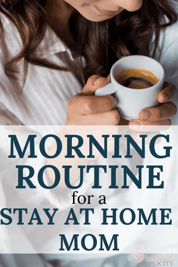 Use these ideas to create a morning routine for stay at home moms.  Time management skills are still needed when moms quit their job to stay at home.  | stay at home mom morning routine | morning routine for moms | morning routine ideas | #stayathomemom #morningroutine #exercise #blessedsimplicity #timemanagement 