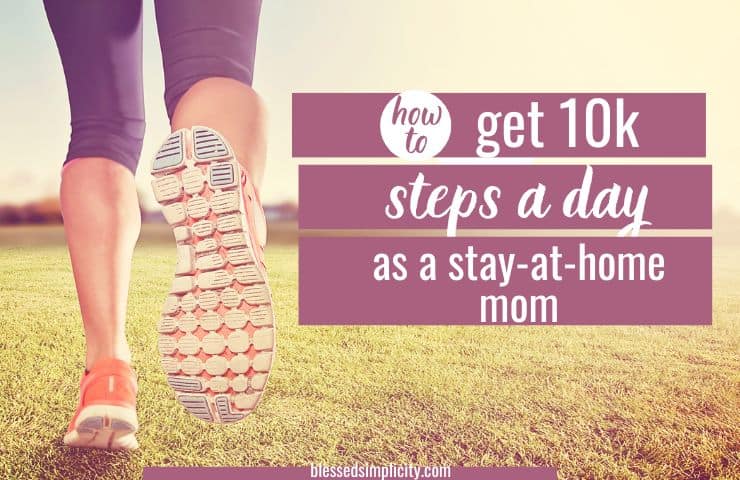 How can a Stay at Home Mom get 10K Steps a Day