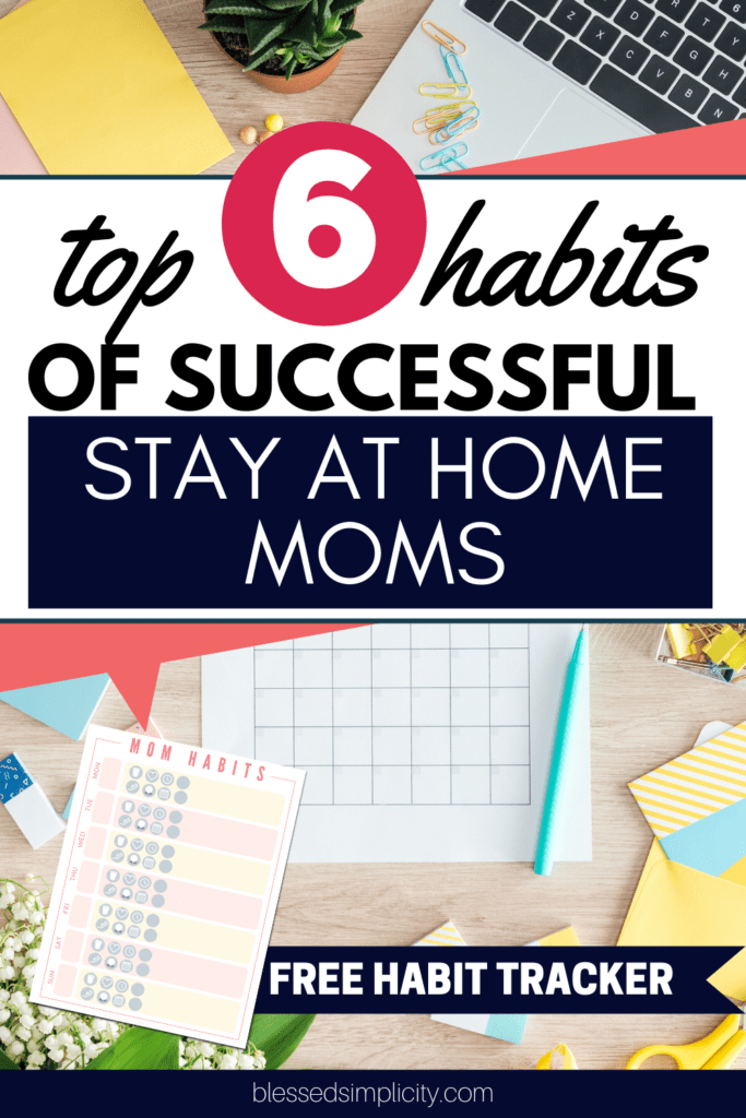 Being a stay-at-home mom is a difficult job.  Be successful in your daily schedule with these six habits!  | sahm | work from home mom | motherhood | time management | #blessedsimplicity #habits #sahm #stayathomemom 