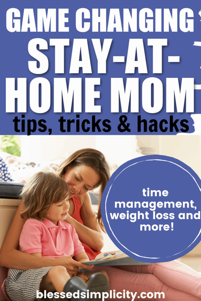 Are you struggling as a stay at home mom?  Quit struggling and start thriving with these tips for stay at home moms that will change your day! | sahm | stay at home mom schedule | stay at home mom routine | stay at home mom time management | #blessedsimplicity #sahm #stayathom #stayathomemom