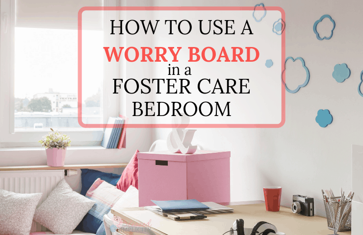 Decorate a foster care bedroom with something functional like a worry board.  Keep communication open with foster parents with communication board.  