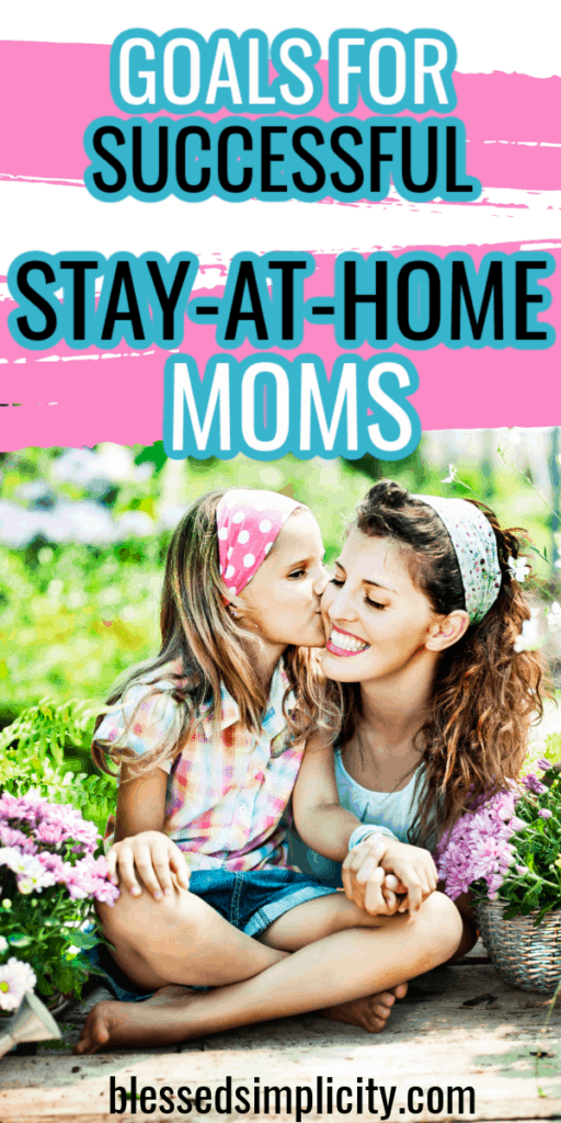 Set goals that will make you a successful stay at home mom!  | mom goals | goals for stay at home moms | goals for moms at home | #blessedsimplicity #stayathomemom #momlife
